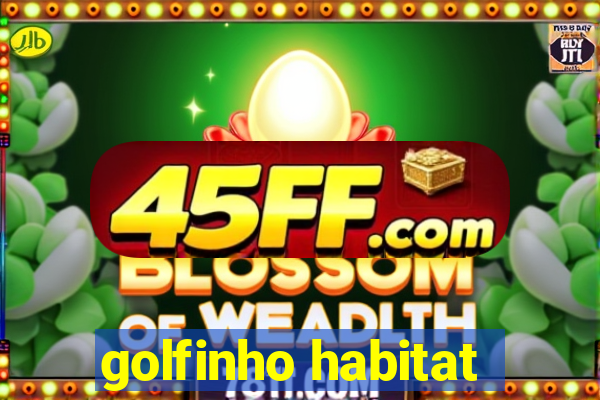 golfinho habitat